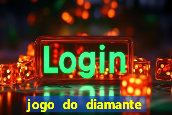 jogo do diamante para ganhar dinheiro